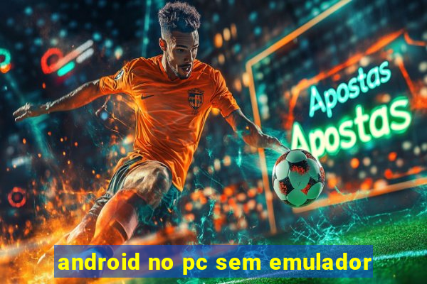 android no pc sem emulador